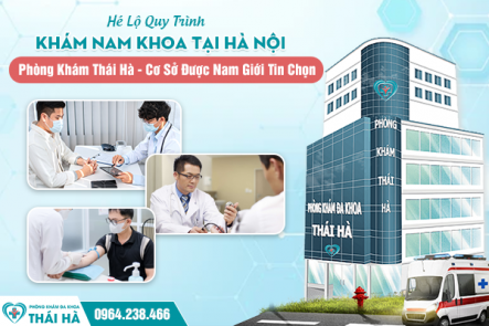 Hé Lộ Quy Trình Khám Bệnh Nam Giới Tại Hà Nội: Phòng Khám Thái Hà - Cơ Sở Được Nam Giới Tin Chọn 